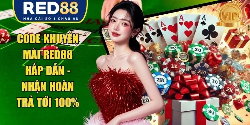 Code Khuyến Mãi RED88 Hấp Dẫn - Nhận Hoàn Trả Tới 100%