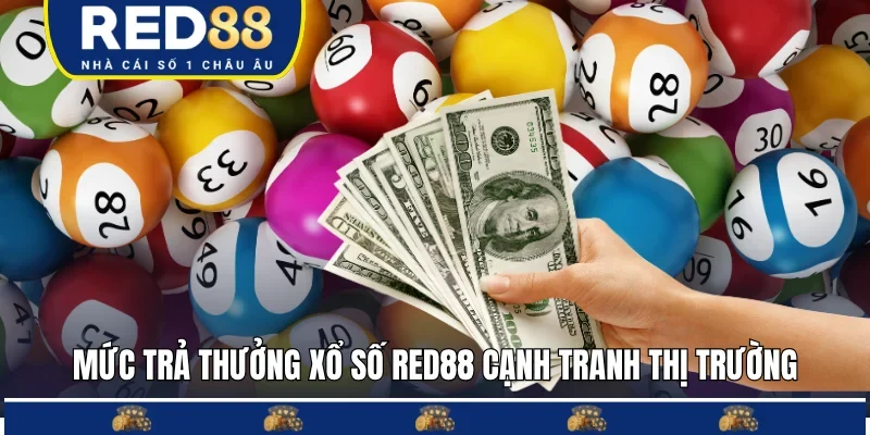 Mức trả thưởng Xổ số Red88 cạnh tranh thị trường