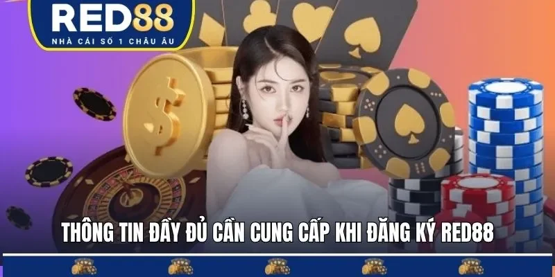 Thông tin đầy đủ cần cung cấp khi đăng ký RED88