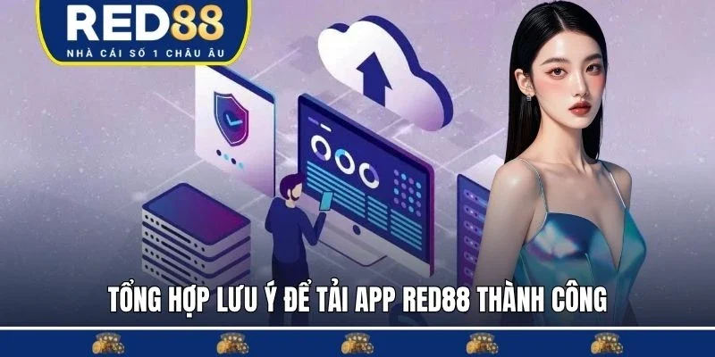 Tổng hợp lưu ý để tải app RED88 thành công
